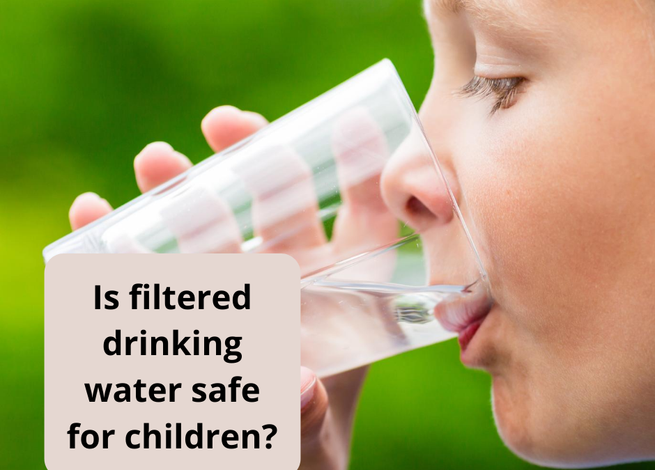 How Safe is Filtered Drinking Water For Children?