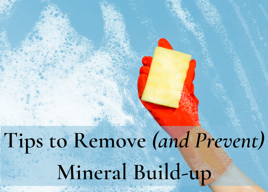 Tips to Remove and Prevent Mineral Build-Up