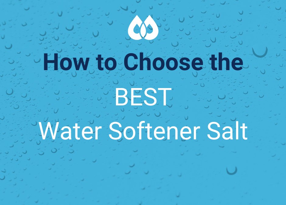 How to Choose the Best Water Softener Salt