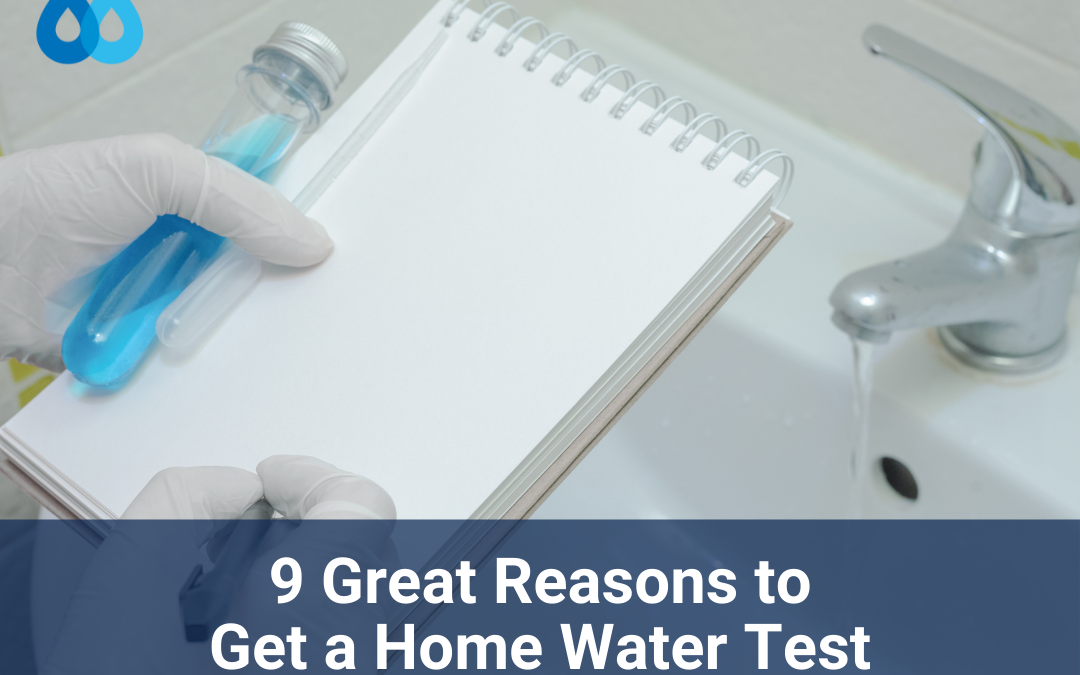 9 Great Reasons to Get a Home Water Test